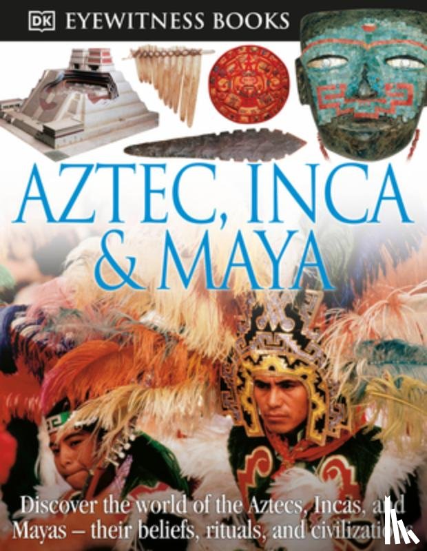 DK - DK Eyewitness Books: Aztec, Inca & Maya