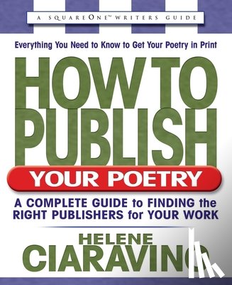 Ciaravino, Helene - How to Publish Your Poetry: A Complete Guide to Finding the Right Publishers for Your Work
