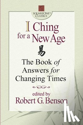Benson, Robert G. - I Ching for a New Age