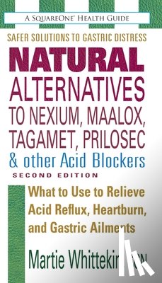 Whittekin, Martie (Martie Whittekin) - Natural Alternatives to Nexium, Maalox, Tagamet, Prilosec & Other Acid Blockers