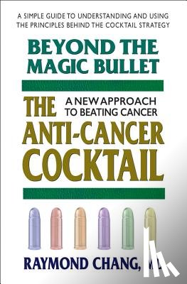 Raymond Chang - Beyond the Magic Bullet: the Anti-Cancer Cocktail