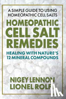 Lennon, Nigel, Rolfe, Lionel - Homeopathic Cell Salt Remedies