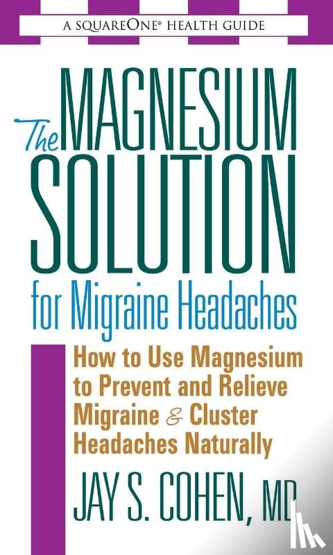 Cohen, Jay S. - The Magnesium Solution for Migraine Headaches