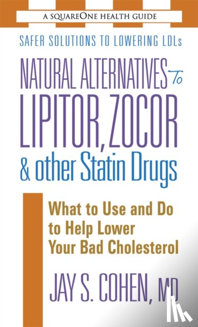 Cohen, Jay S. (Jay S. Cohen) - Natural Alternatives to Lipitor, Zocor & Other Statin Drugs