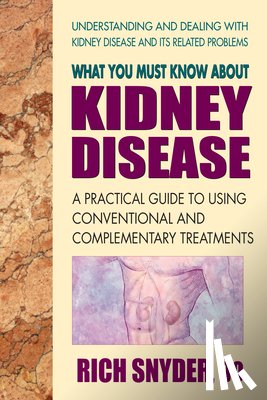 Snyder, Rich (Rich Snyder) - What You Must Know About Kidney Disease