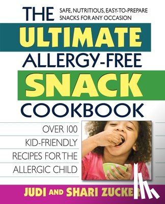 Zucker, Judi (Judi Zucker ), Zucker, Shari (Shari Zucker) - Ultimate Allergy-Free Snack Cookbook