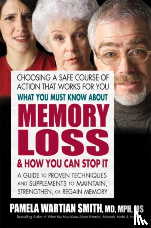 Smith, Pamela Wartian (Pamela Wartian Smith) - What You Must Know About Memory Loss & How You Can Stop it