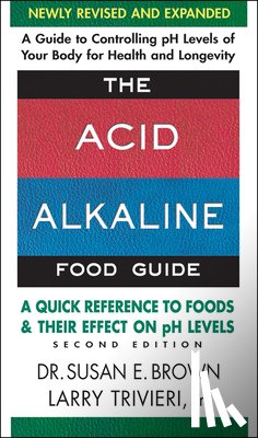 Brown, Susan (Susan Brown), Trivieri, Larry (Larry Trivieri) - Acid Alkaline Food Guide - Second Edition