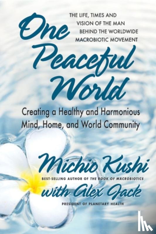 Michio Kushi, Alex Jack - One Peaceful World