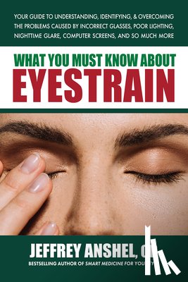 Anshel, Jeffrey (Jeffrey Anshel) - What You Must Know About Eyestrain