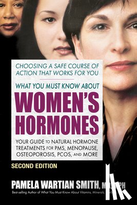 Smith, Pamela Wartian (Pamela Wartian Smith) - What You Must Know About Women's Hormones - Second Edition