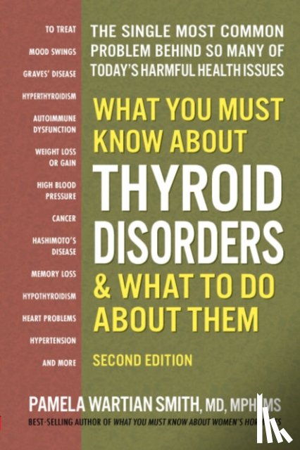 Smith, Pamela Wartian (Pamela Wartian Smith) - What You Must Know About Thyroid Disordrs & What to Do About Them