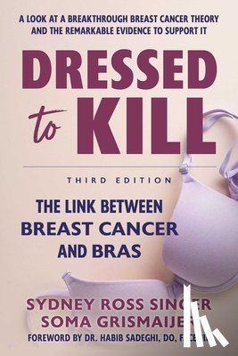Singer, Sydney Ross - Dressed to Kill: The Link Between Breast Cancer and Bras