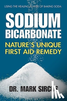 Sircus, Mark - Sodium Bicarbonate: Nature's Unique First Aid Remedy