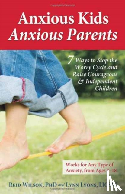 Reid, PhD. Wilson, Lynn, LICSW Lyons - Anxious Kids, Anxious Parents