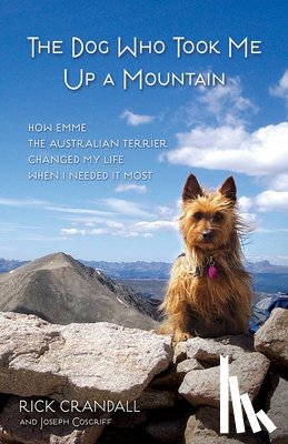 Crandall, Rick, Cosgriff, Joseph - The Dog Who Took Me Up a Mountain
