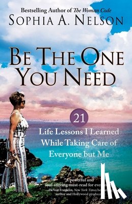 Nelson, Sophia A. - Be the One You Need