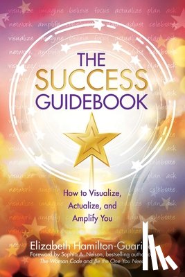 Hamilton-Guarino, Elizabeth - The Success Guidebook: How to Visualize, Actualize, and Amplify You