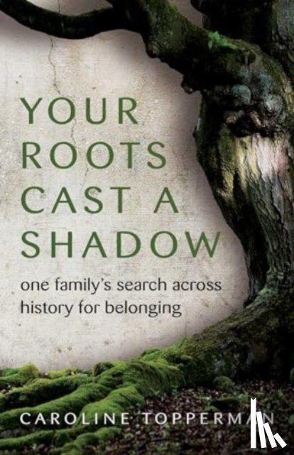 Topperman, Caroline - Your Roots Cast a Shadow