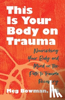 Bowman, Meg - This Is Your Body on Trauma