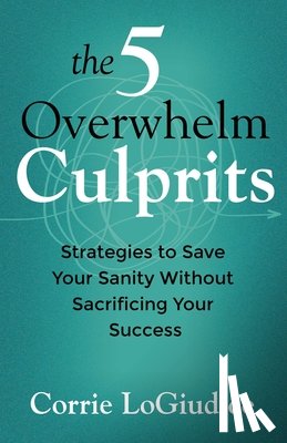 LoGiudice, Corrie - The 5 Overwhelm Culprits