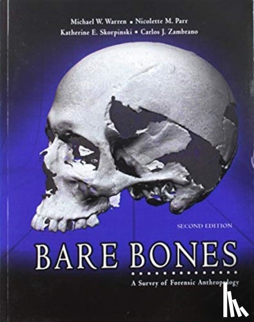 Warren, Michael E, Parr, Nicolette, Zambrano, Carlos - Bare Bones: A Survey of Forensic Anthropology