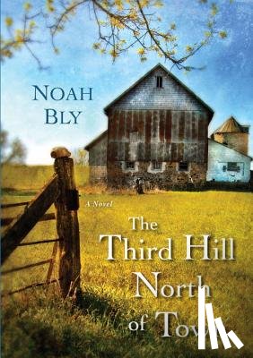 Bly, Noah - The Third Hill North of Town