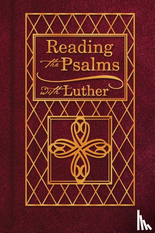 Luther, Martin - Reading the Psalms with Luther