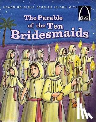 Claire Miller - The Parable of the Ten Bridesmaids - Arch Books