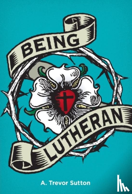 Sutton, A Trevor - Being Lutheran