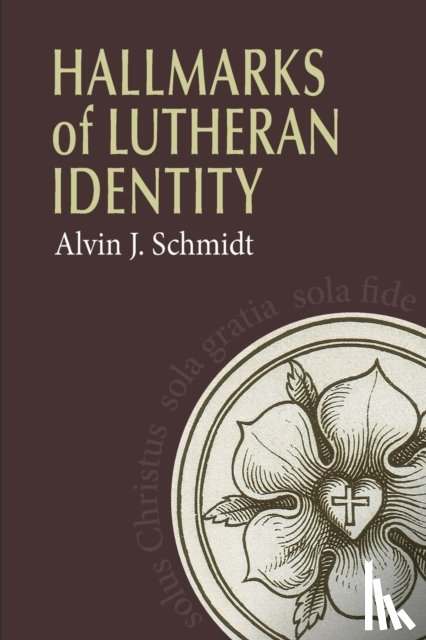 Schmidt, Alvin - Hallmarks of Lutheran Identity
