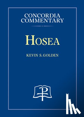 Golden, Kevin S. - Hosea - Concordia Commentary