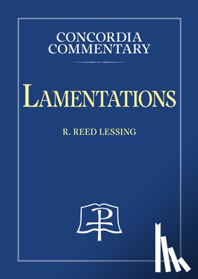 Lessing, R. Reed - Lamentations - Concordia Commentary