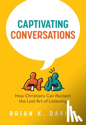 Davies, Brian - Captivating Conversations: How Christians Can Reclaim the Lost Art of Listening