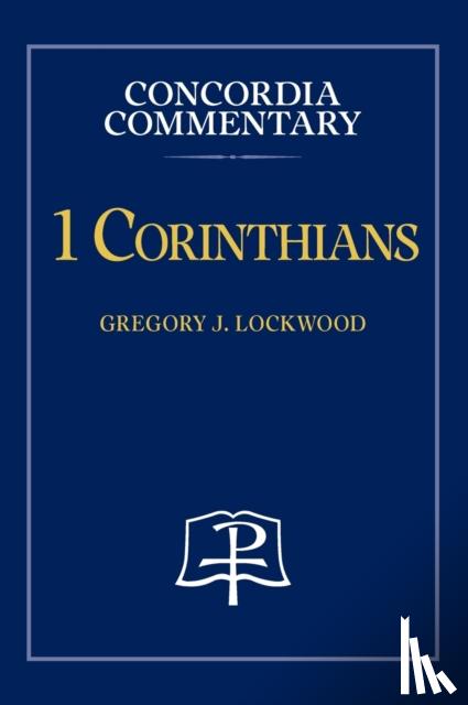 Lockwood, Gregory - 1 Corinthians - Concordia Commentary