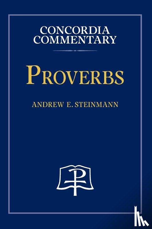 Steinmann, Andrew - Proverbs - Concordia Commentary