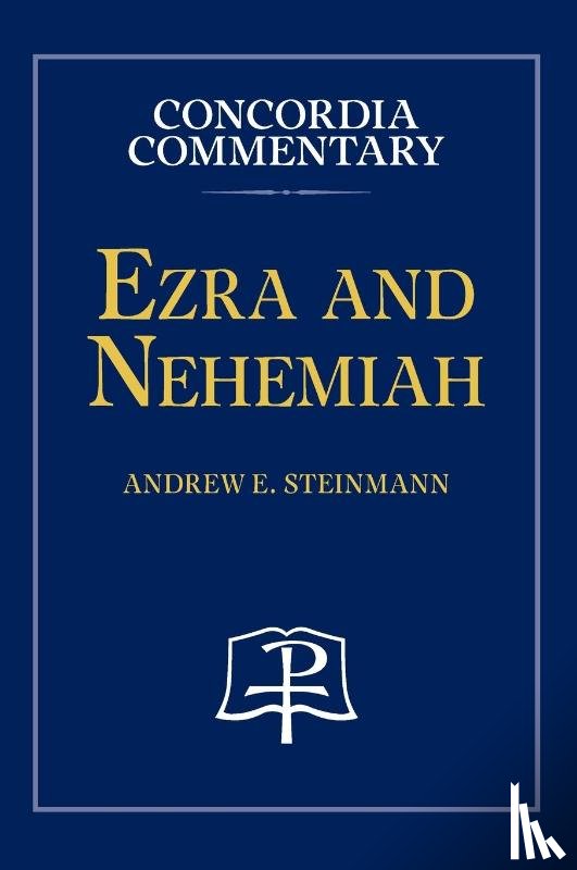 Steinmann, Andrew - Ezra and Nehemiah - Concordia Commentary
