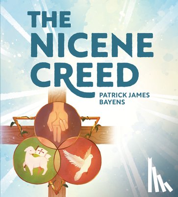 Bayens, Patrick - The Nicene Creed: Illustrated for Families
