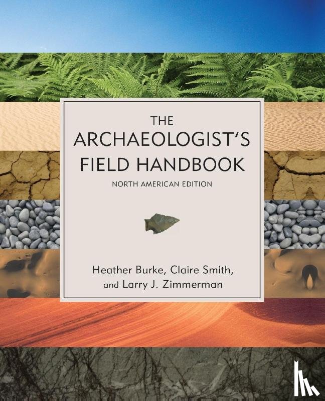 Burke, Heather, Smith, Claire, Zimmerman, Larry J. - The Archaeologist's Field Handbook