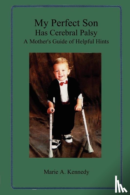 Kennedy, Marie A. - My Perfect Son Has Cerebral Palsy