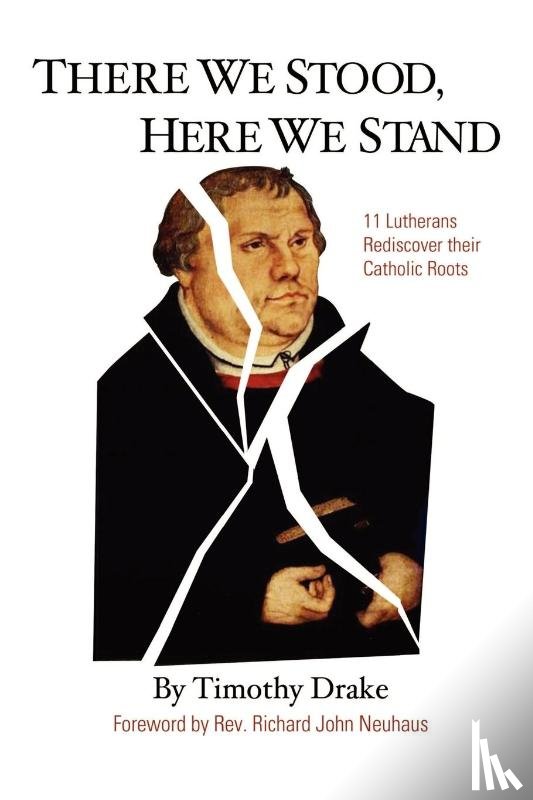 Drake, Timothy, Neuhaus, Richard John - There We Stood, Here We Stand