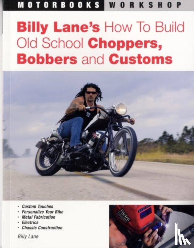 Lane, Billy - Billy Lane's How to Build Old School Choppers, Bobbers and Customs