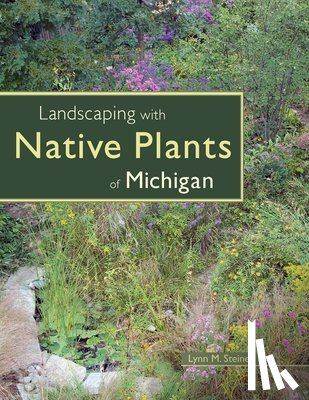 Steiner, Lynn M. - Landscaping with Native Plants of Michigan