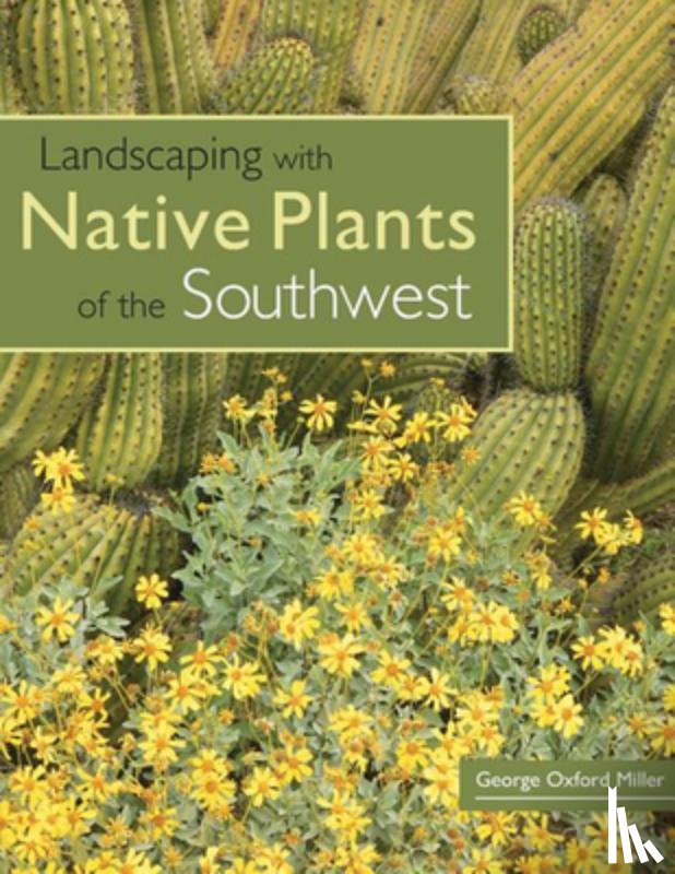 Miller, George Oxford - Landscaping with Native Plants of the Southwest