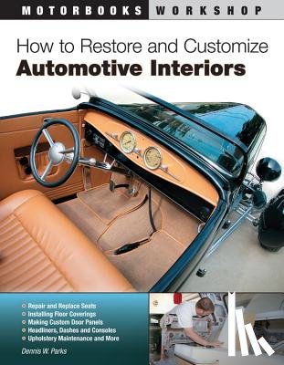Dennis W. Parks - How to Restore and Customize Automotive Interiors