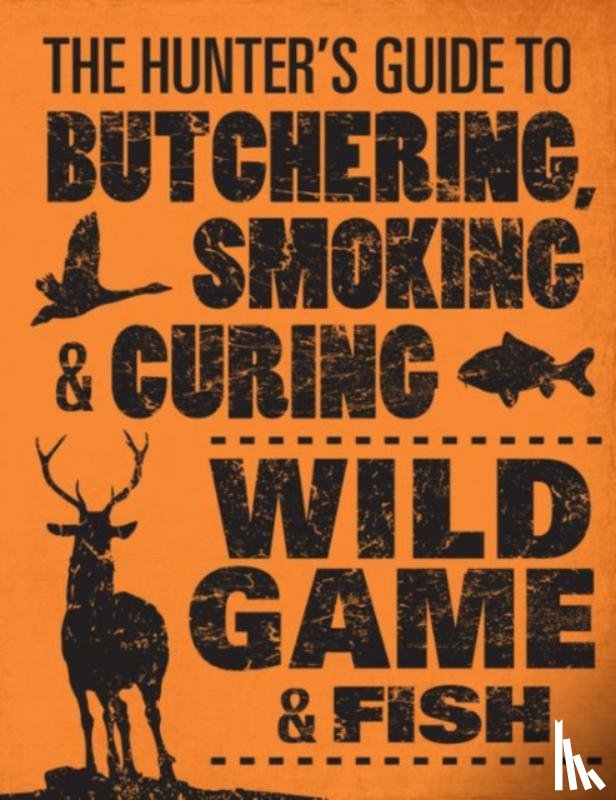Hasheider, Philip - The Hunter's Guide to Butchering, Smoking and Curing Wild Game and Fish