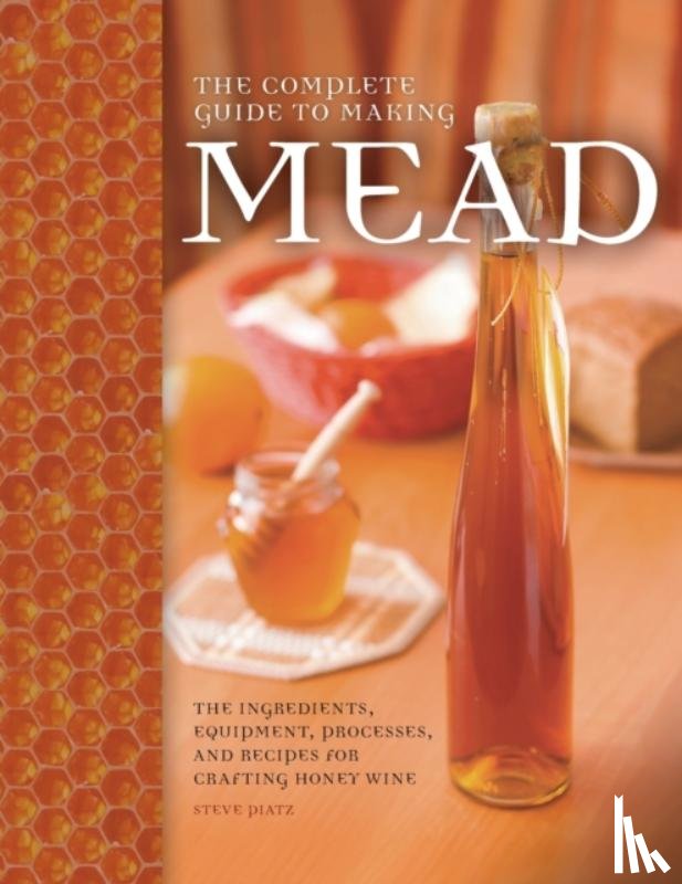 Piatz, Steve - The Complete Guide to Making Mead