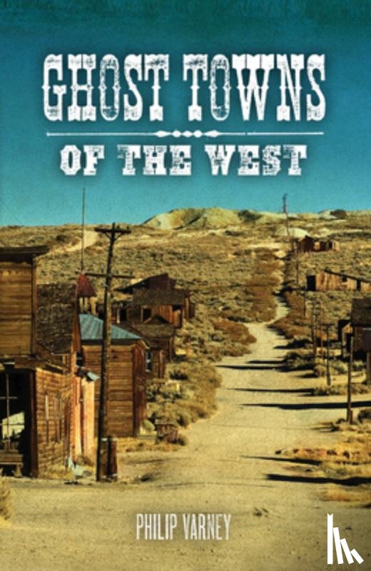 Varney, Philip, Hinckley, Jim - Ghost Towns of the West