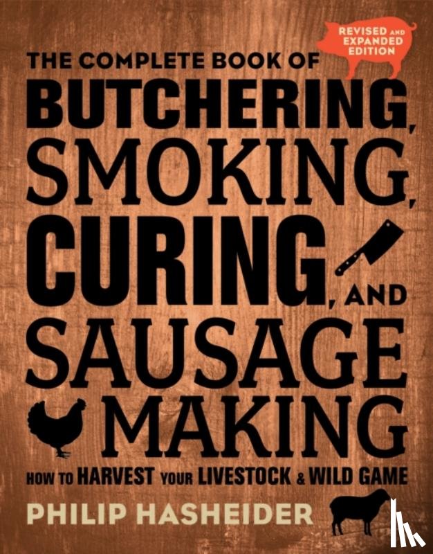 Hasheider, Philip - The Complete Book of Butchering, Smoking, Curing, and Sausage Making