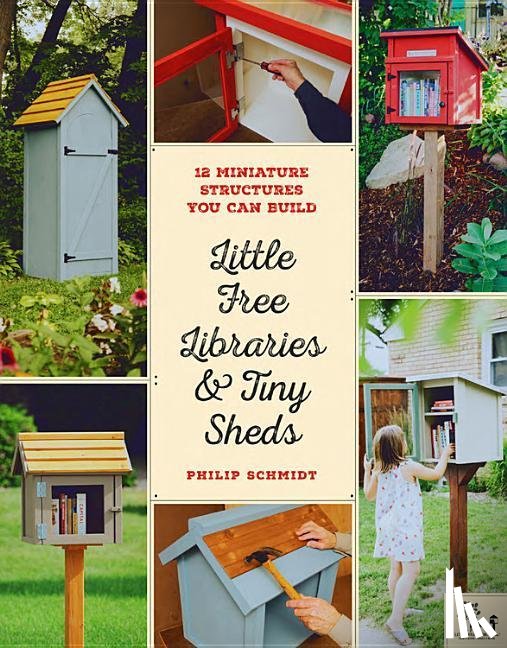 Schmidt, Philip, Little Free Library - Little Free Libraries & Tiny Sheds